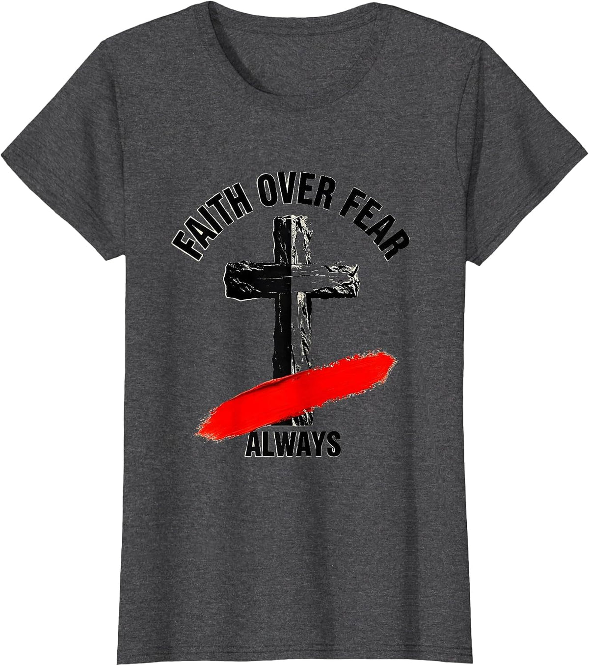 Women's Faith Over Fear Always Cross Graphic Design T-Shirt - Dark Heather Grey