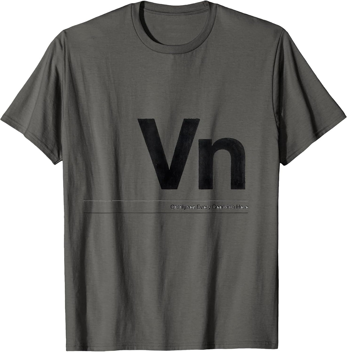 Men's Vn — Catalyzes Every Reaction Here Funny Chemistry Science T-Shirt - Asphalt Grey