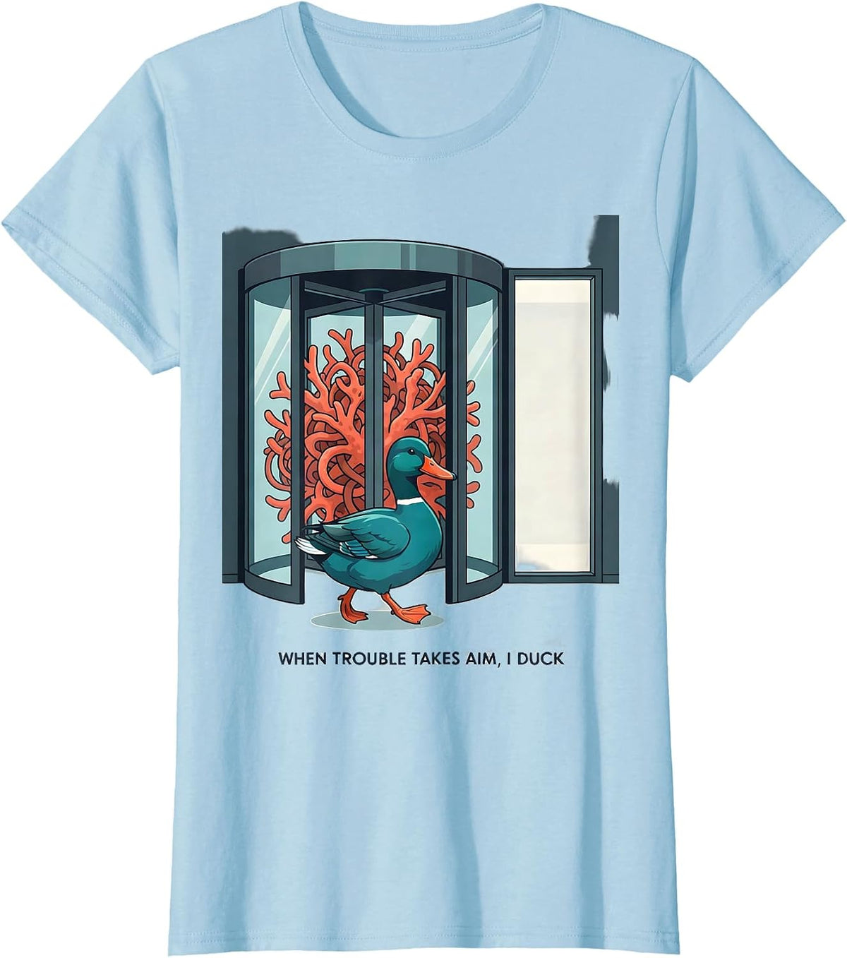 Women's When Trouble Takes Aim, I Duck Funny Duck Novelty Humor Gift T-Shirt - Baby Blue