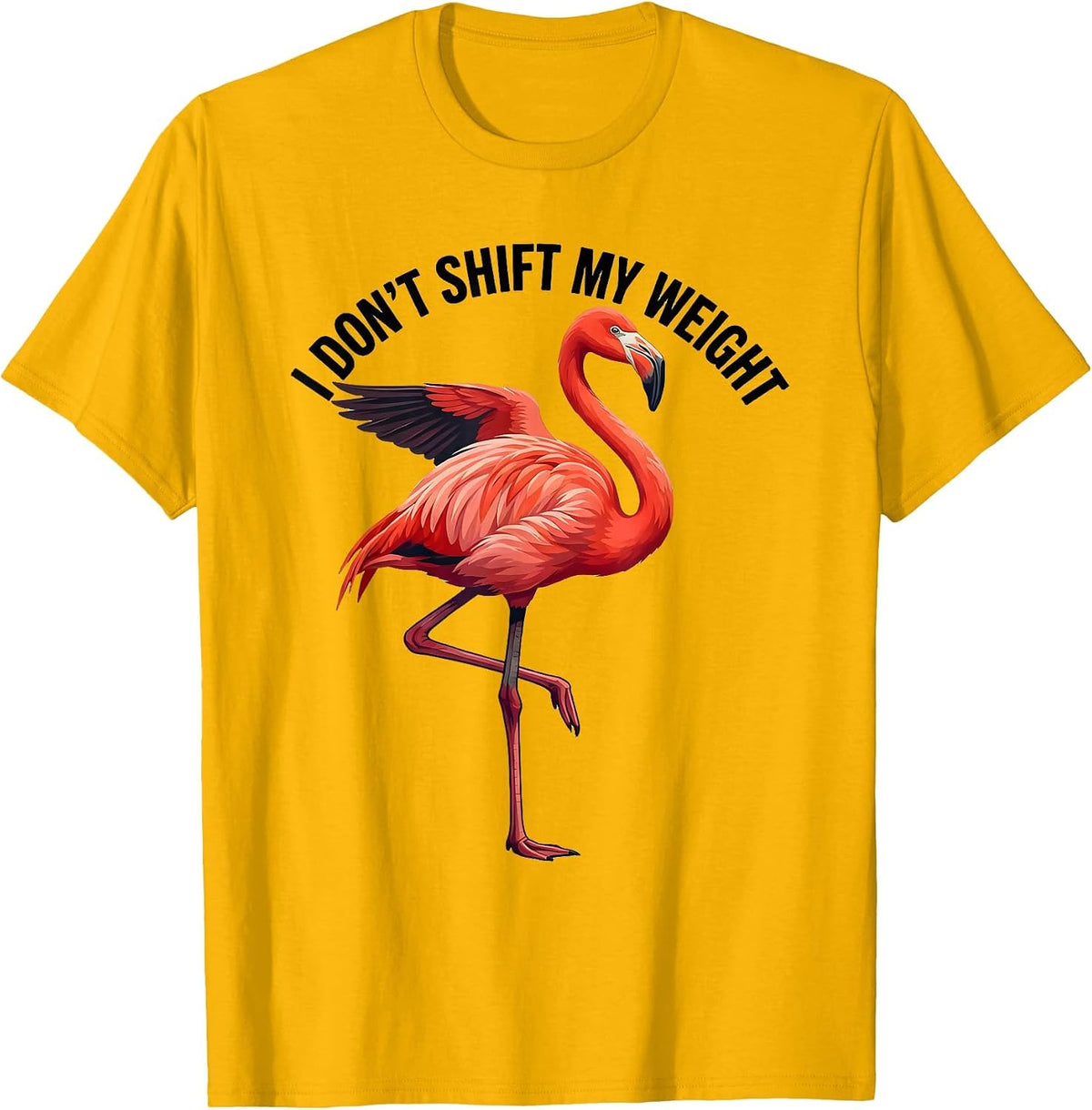 I Don't Shift My Weight Funny Flamingo Bird Lover Summer T-Shirt - Golden Yellow