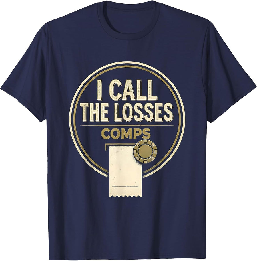 I Call The Losses Comps Funny Gambling Casino Gamer Gift T-Shirt - Navy Blue