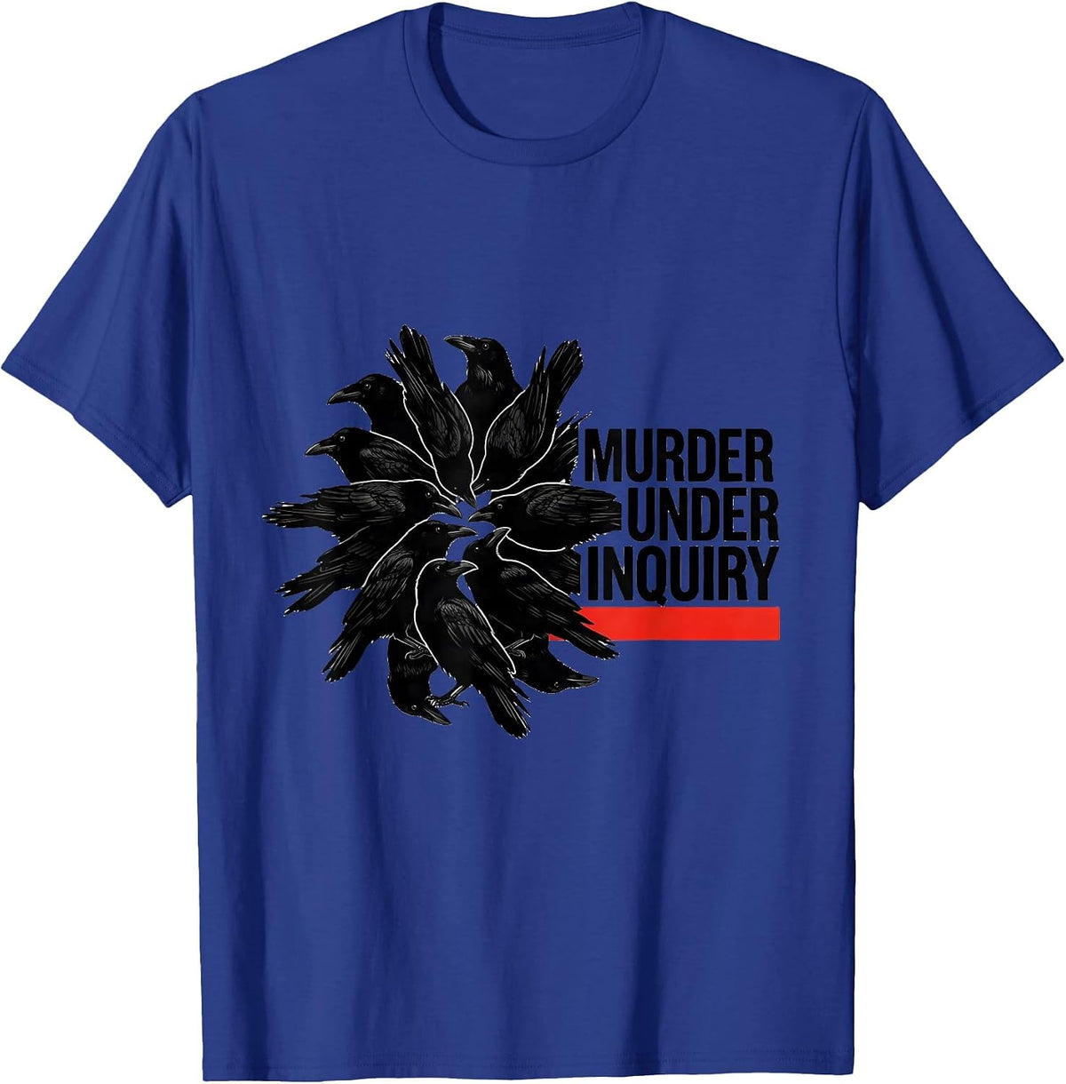 Murder Under Inquiry Dark Humor Crow Raven Bird Lover T-Shirt - Royal Blue