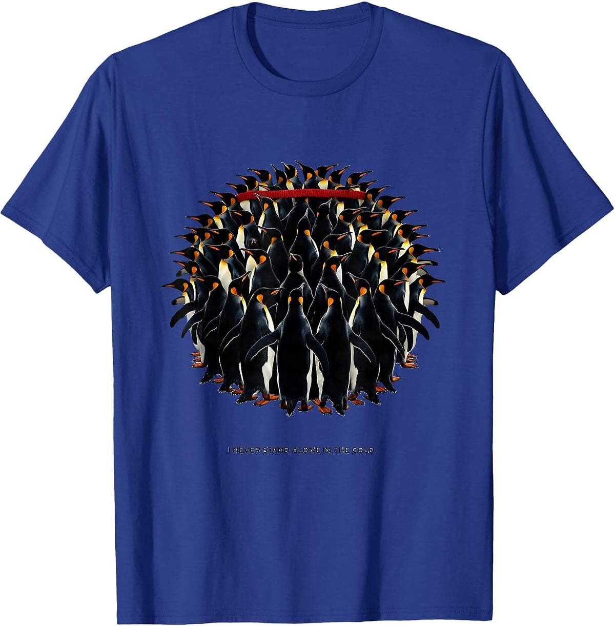 I Never Stand Alone In The Cold Funny Penguin Lover T-Shirt - Royal Blue