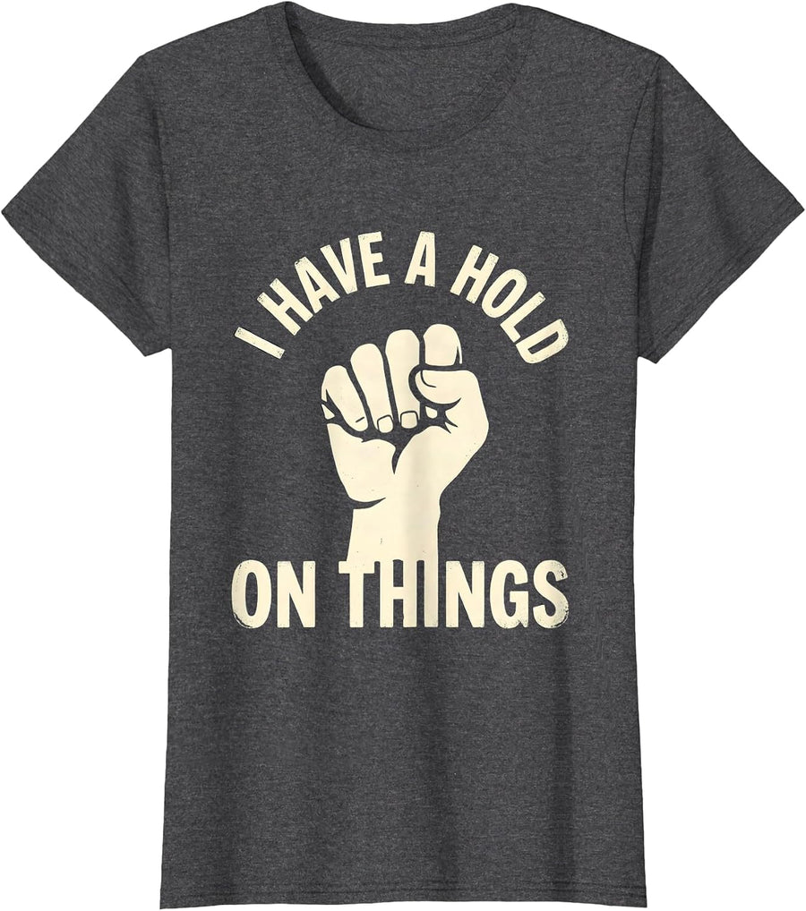 Women's I Have A Hold On Things Funny Rock Climber Bouldering Gift T-Shirt - Dark Heather Grey