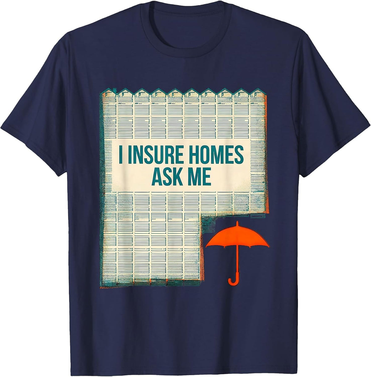 I Insure Homes Ask Me Funny Insurance Agent Realtor Gift T-Shirt - Navy Blue