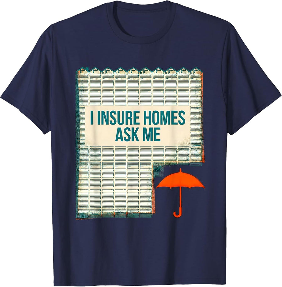I Insure Homes Ask Me Funny Insurance Agent Realtor Gift T-Shirt - Navy Blue