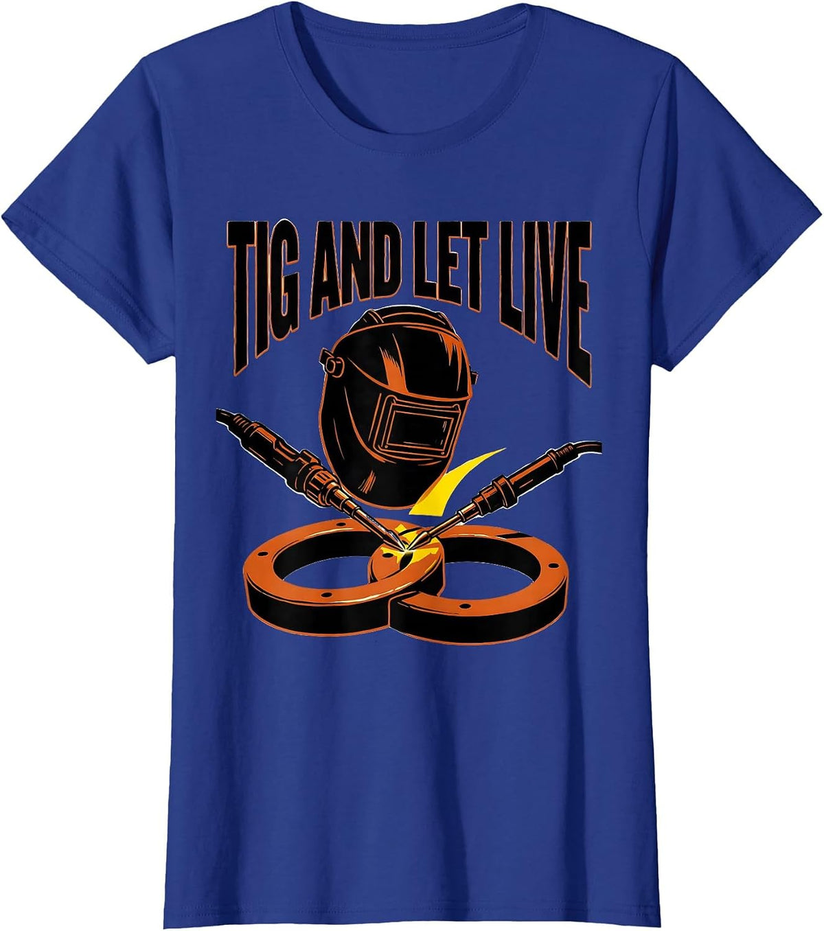Women's TIG And Let Live Funny Welder Metal Worker Gift T-Shirt - Royal Blue