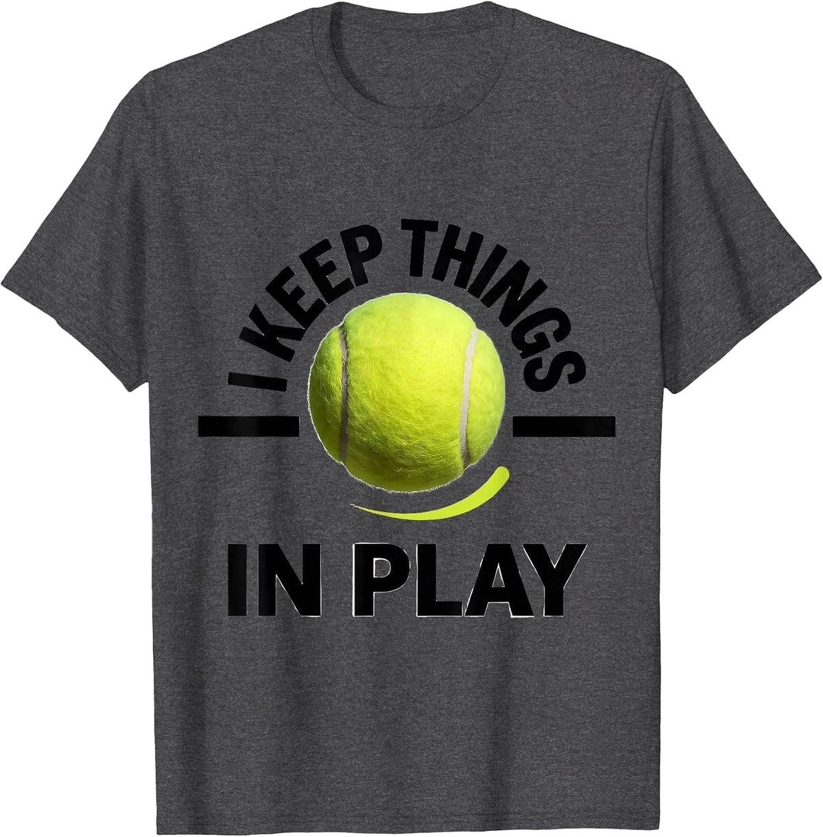 I Keep Things In Play Funny Tennis Player Gift T-Shirt - Dark Heather Grey