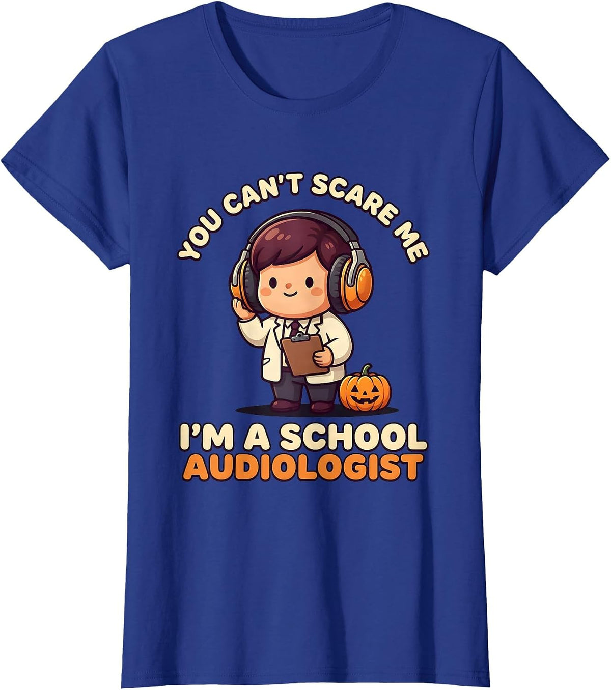 Women's You Can't Scare Me I'm A School Audiologist Cute T-Shirt - Royal Blue