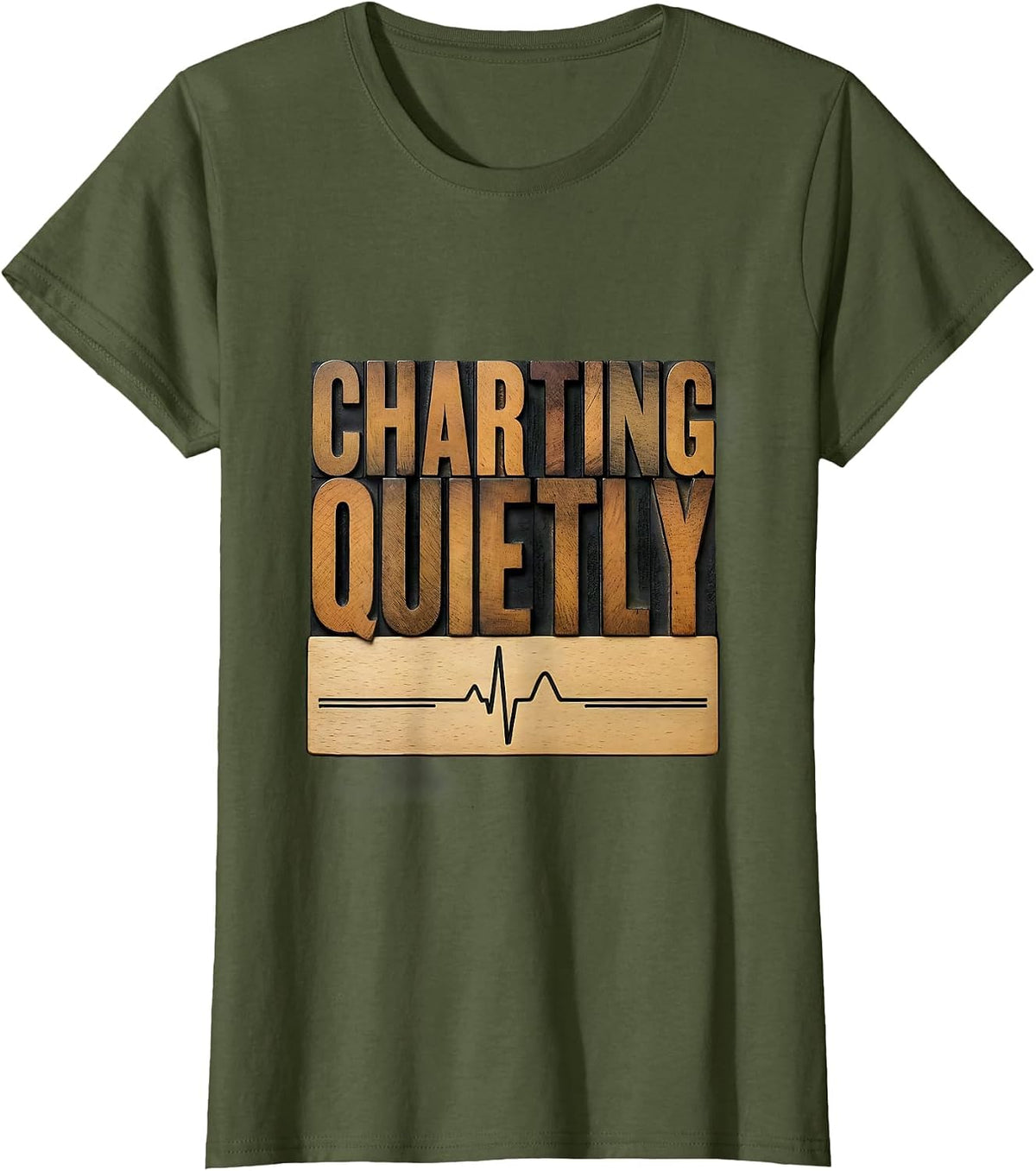 Women's Charting Quietly Wood Type Letterpress Nurse Humor T-Shirt - Olive Green