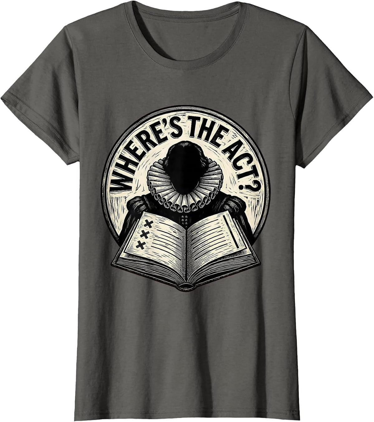 Women's Where's The Act? Funny Shakespeare Literature Teacher Gift T-Shirt - Asphalt Grey