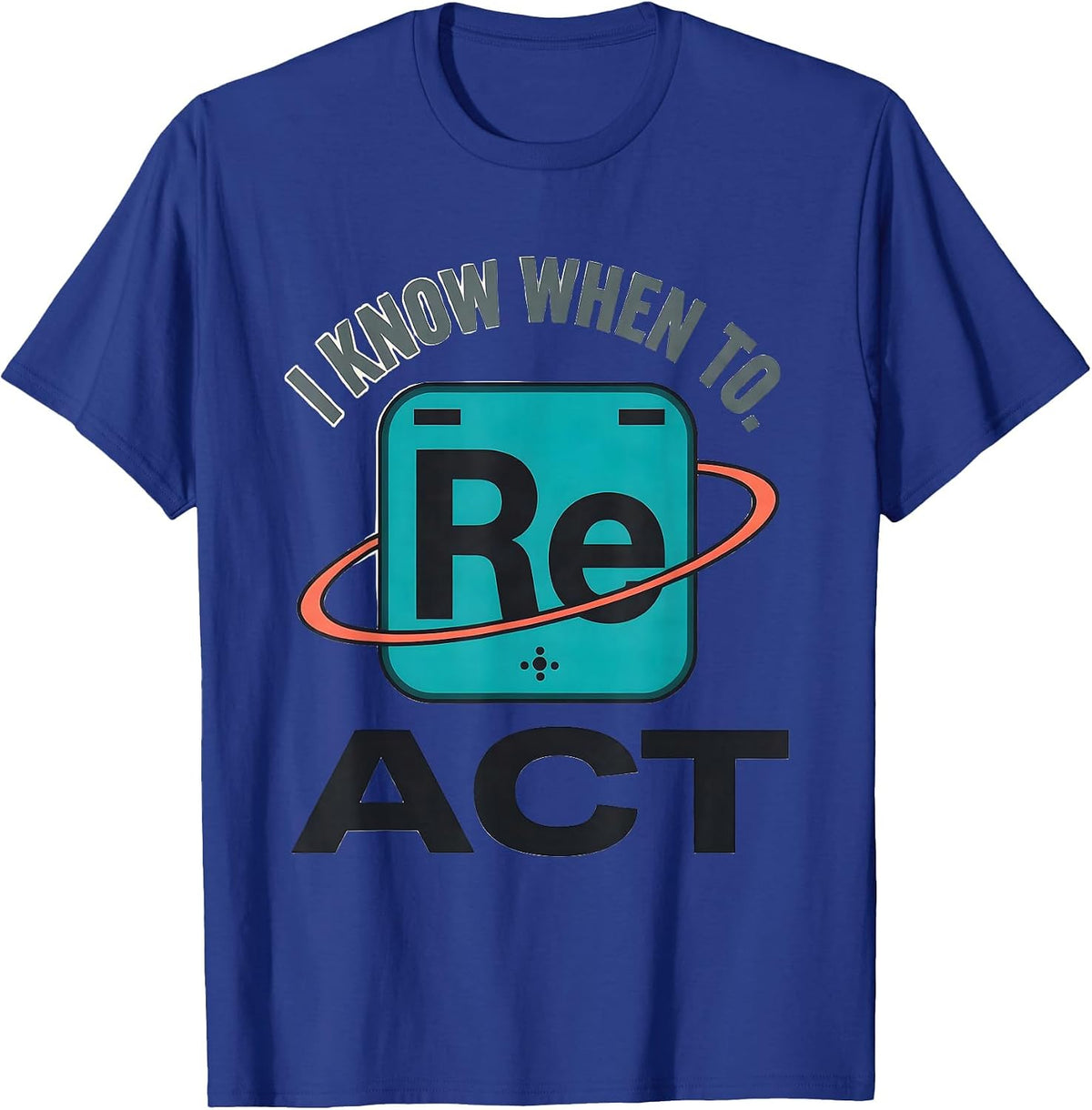 I Know When To React Funny Chemistry Periodic Table Science T-Shirt - Royal Blue