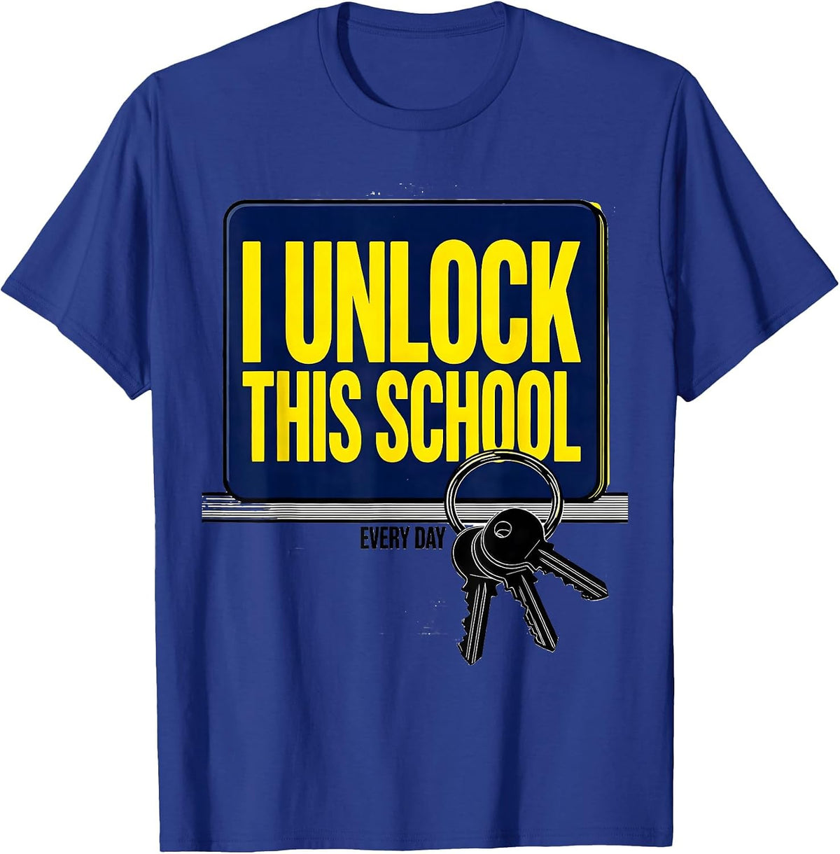 Men's I Unlock This School Every Day Funny Custodian Appreciation T-Shirt - Royal Blue