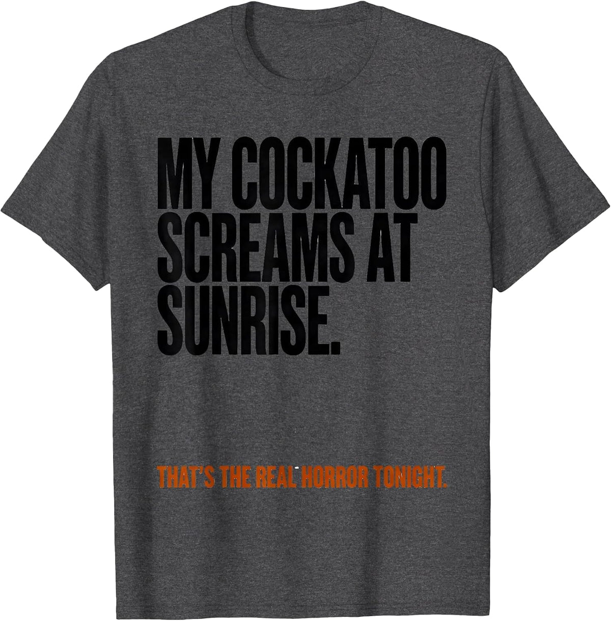 My Cockatoo Screams Funny Bird Lover Halloween Costume T-Shirt - Dark Heather Grey
