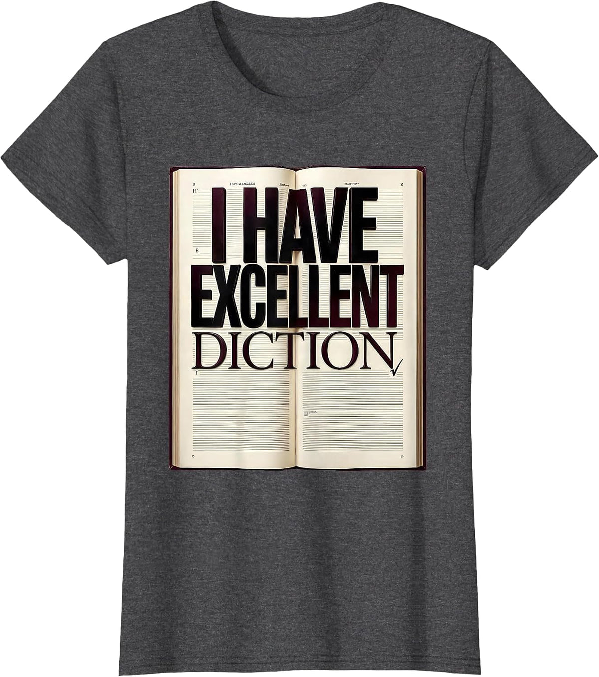 Women's I Have Excellent Diction Funny Literary Quote Dramatic Humor T-Shirt - Dark Heather Grey