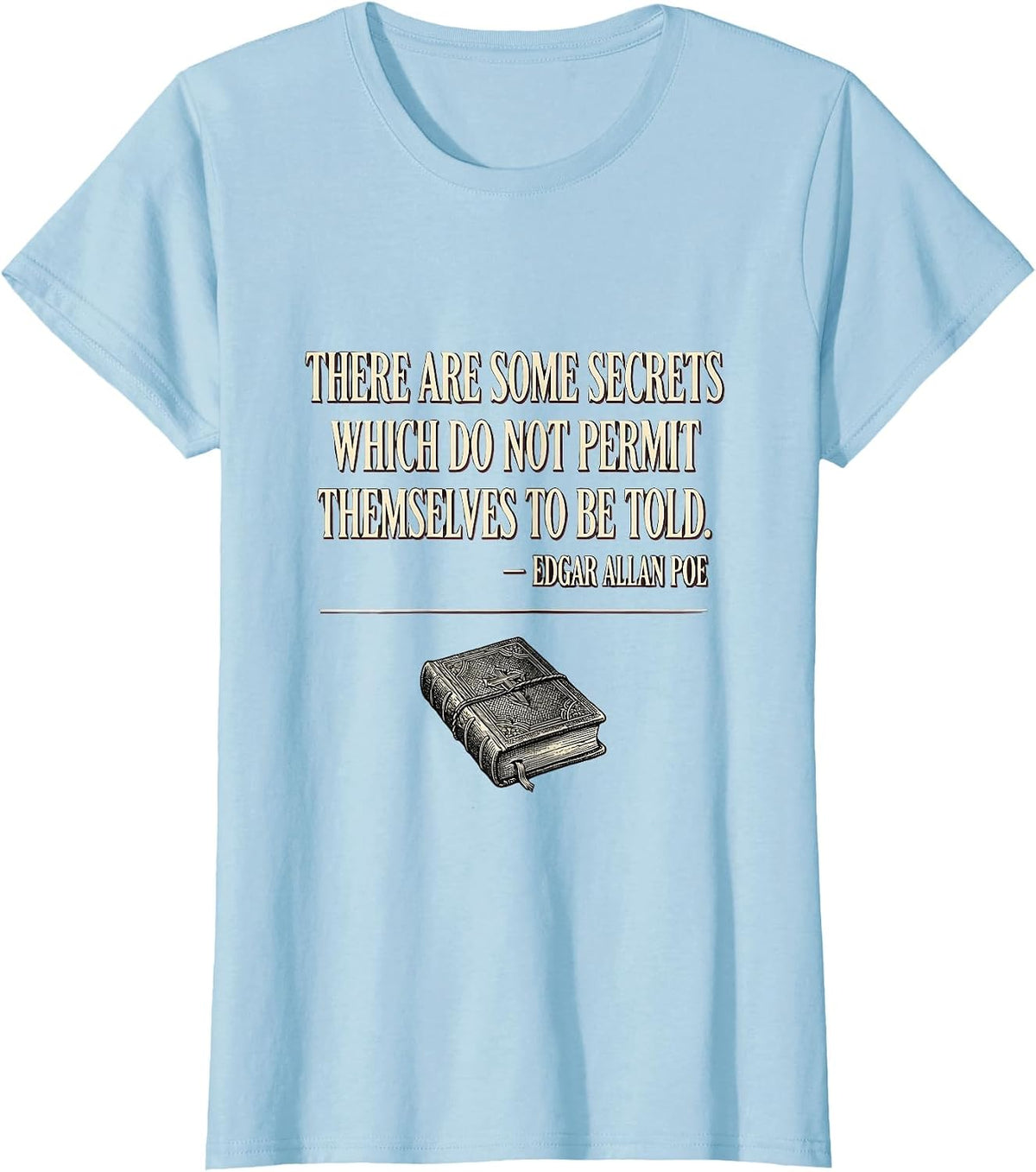 Women's Secrets Not Told Edgar Allan Poe Literary Quote Gothic T-Shirt - Baby Blue