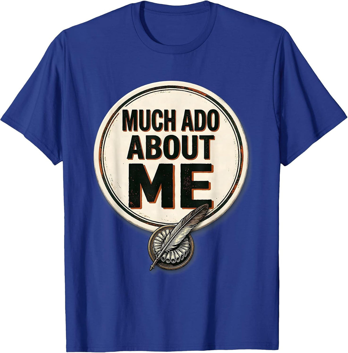 Much Ado About Me Vintage Shakespeare Literary Humor Gift T-Shirt - Royal Blue