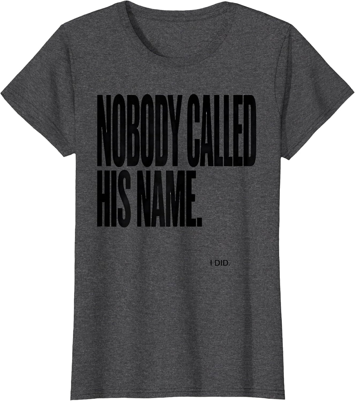 Women's Nobody Called His Name I Did Funny Football Lineman Gift T-Shirt - Dark Heather Grey