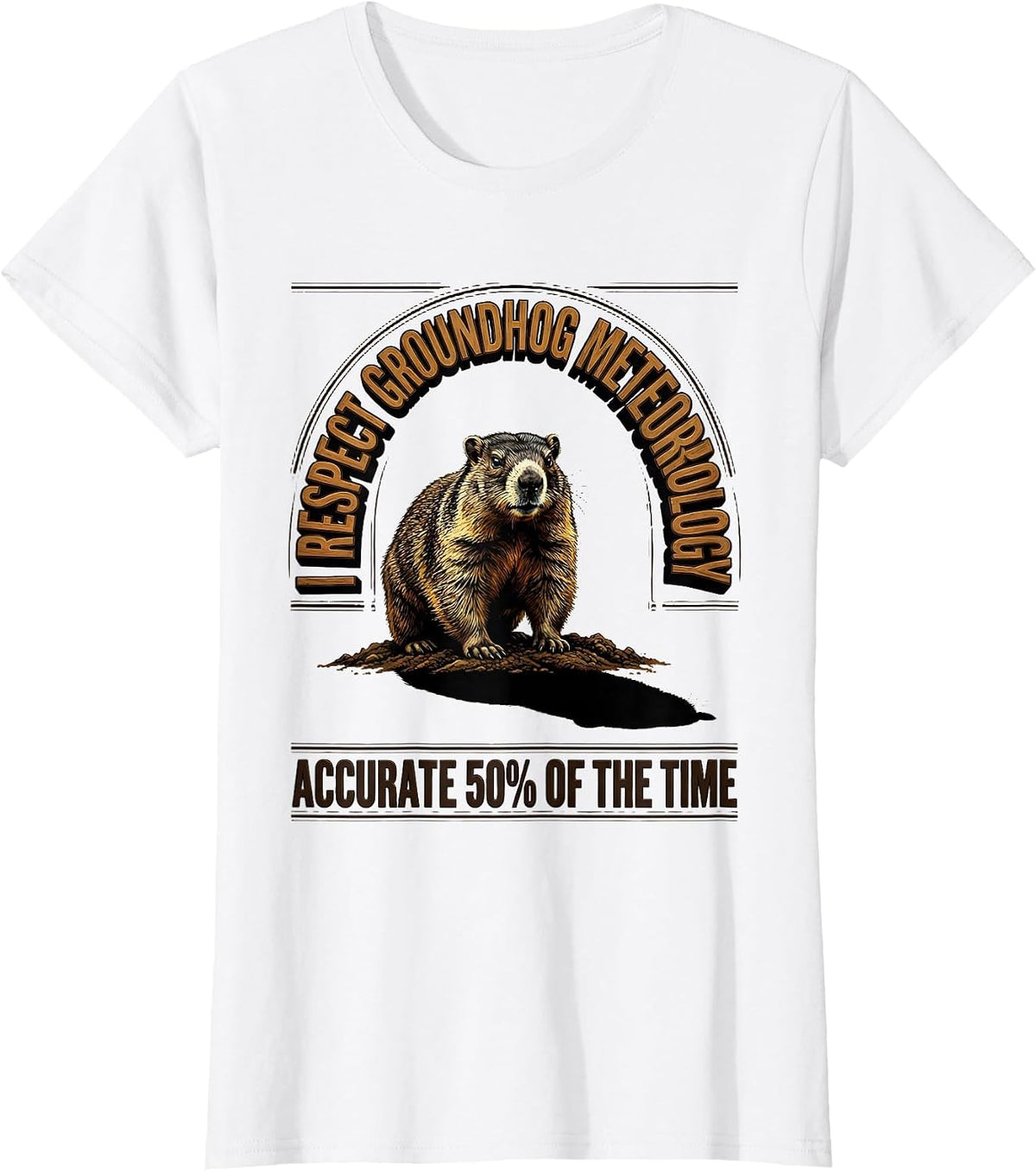 I RESPECT GROUNDHOG METEOROLOGY — ACCURATE 50% OF THE TIME T-Shirt - White