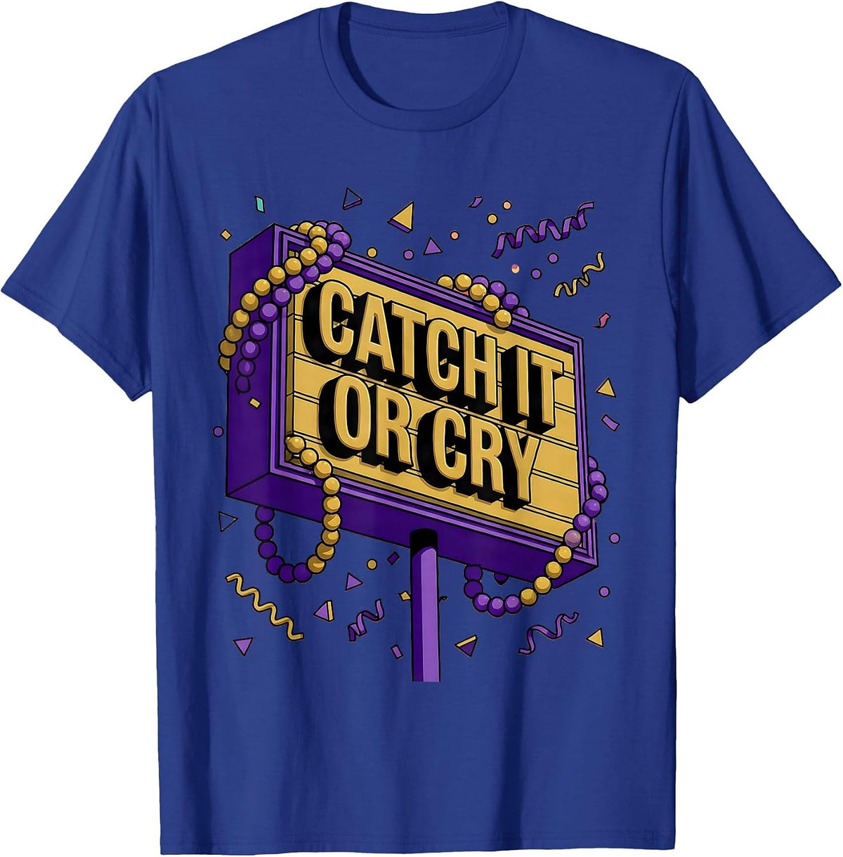 Catch It Or Cry Mardi Gras Festive Design T-Shirt - Royal Blue
