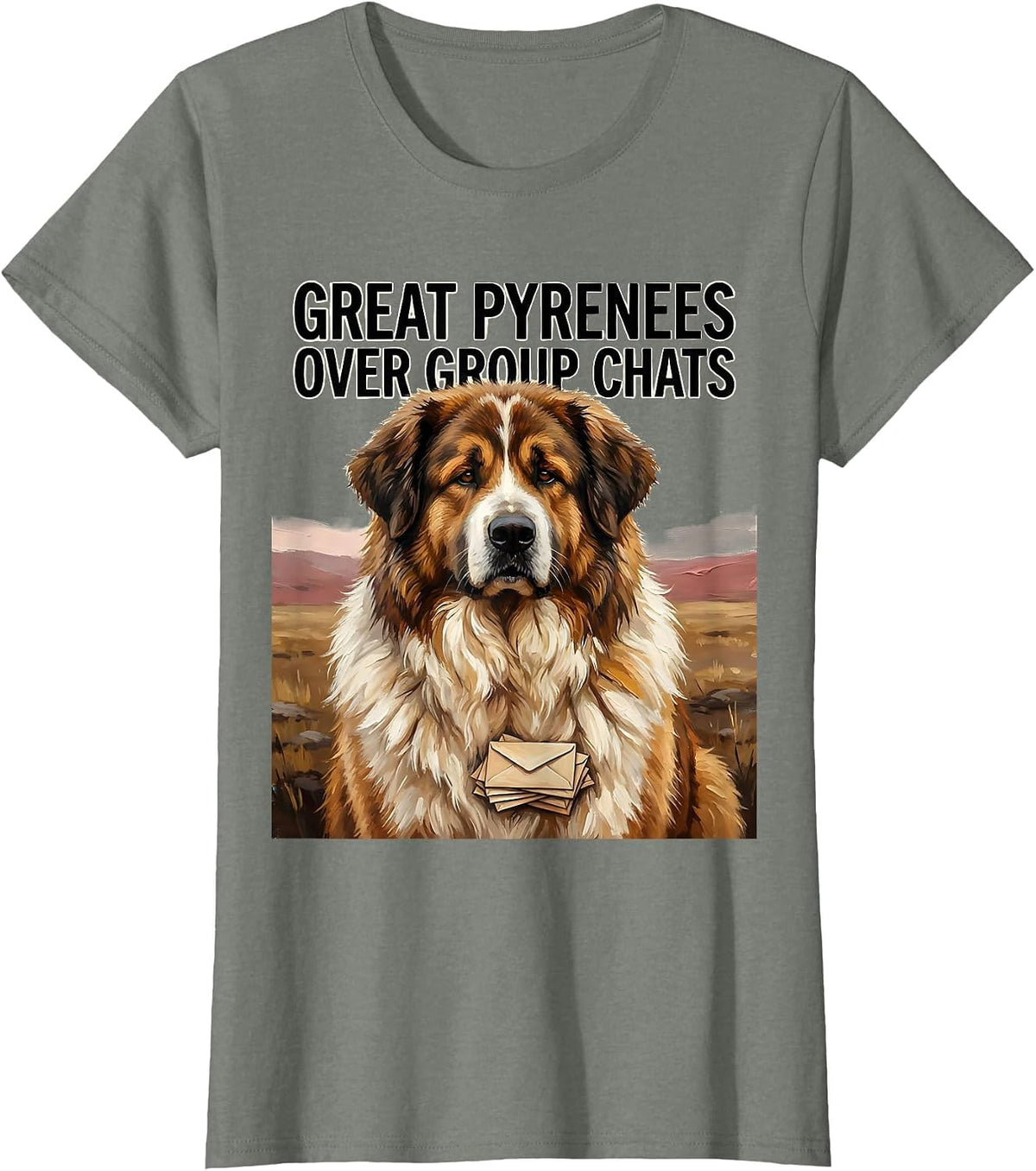 Great Pyrenees Over Group Chats Funny Dog Lover Gift T-Shirt - Olive Heather