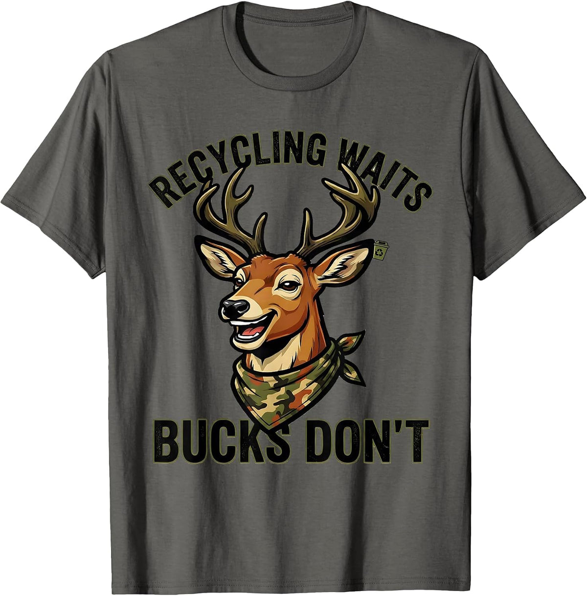 Recycling Waits Bucks Don't Funny Deer Hunting Camo Gift T-Shirt - Asphalt Grey