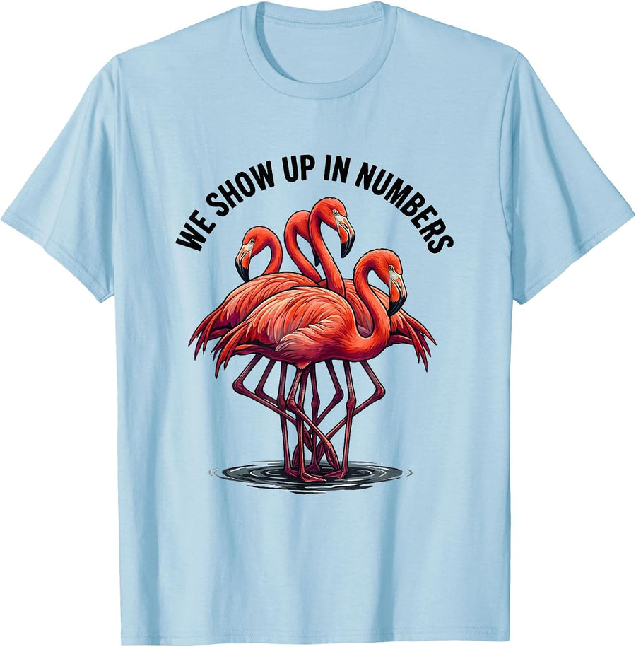 Men's We Show Up In Numbers Funny Flamingo Animal Humor Bird Lover T-Shirt - Baby Blue
