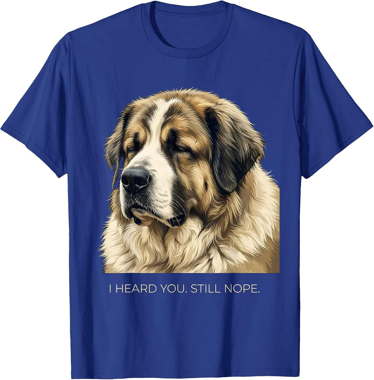 Men's I Heard You Still Nope Funny Great Pyrenees Dog Owner Humor T-Shirt - Royal Blue
