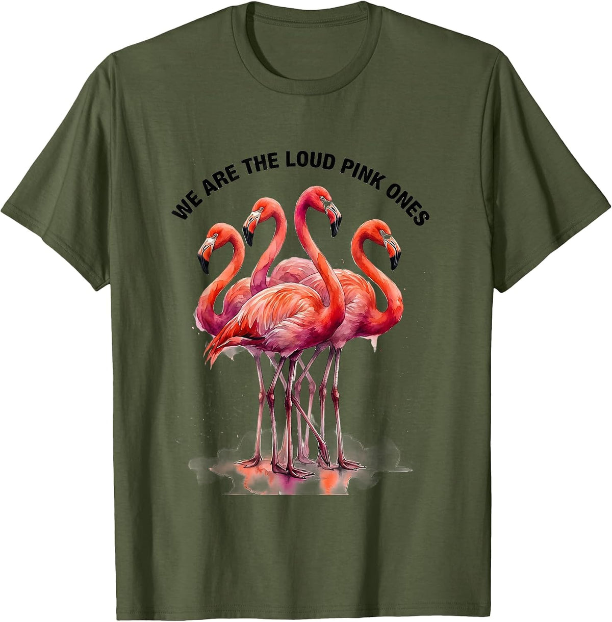 We Are The Loud Pink Ones Funny Flamingo Animal Humor T-Shirt - Olive Green