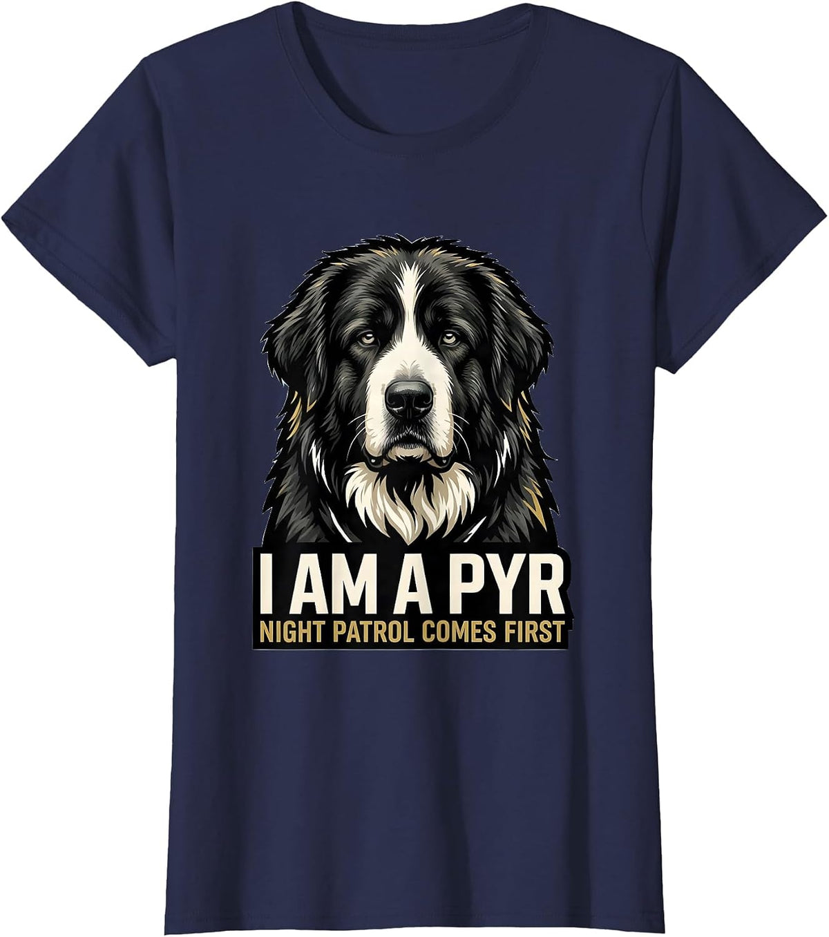 Women's I Am A Pyr Night Patrol Comes First Funny Great Pyrenees Dog T-Shirt - Navy Blue