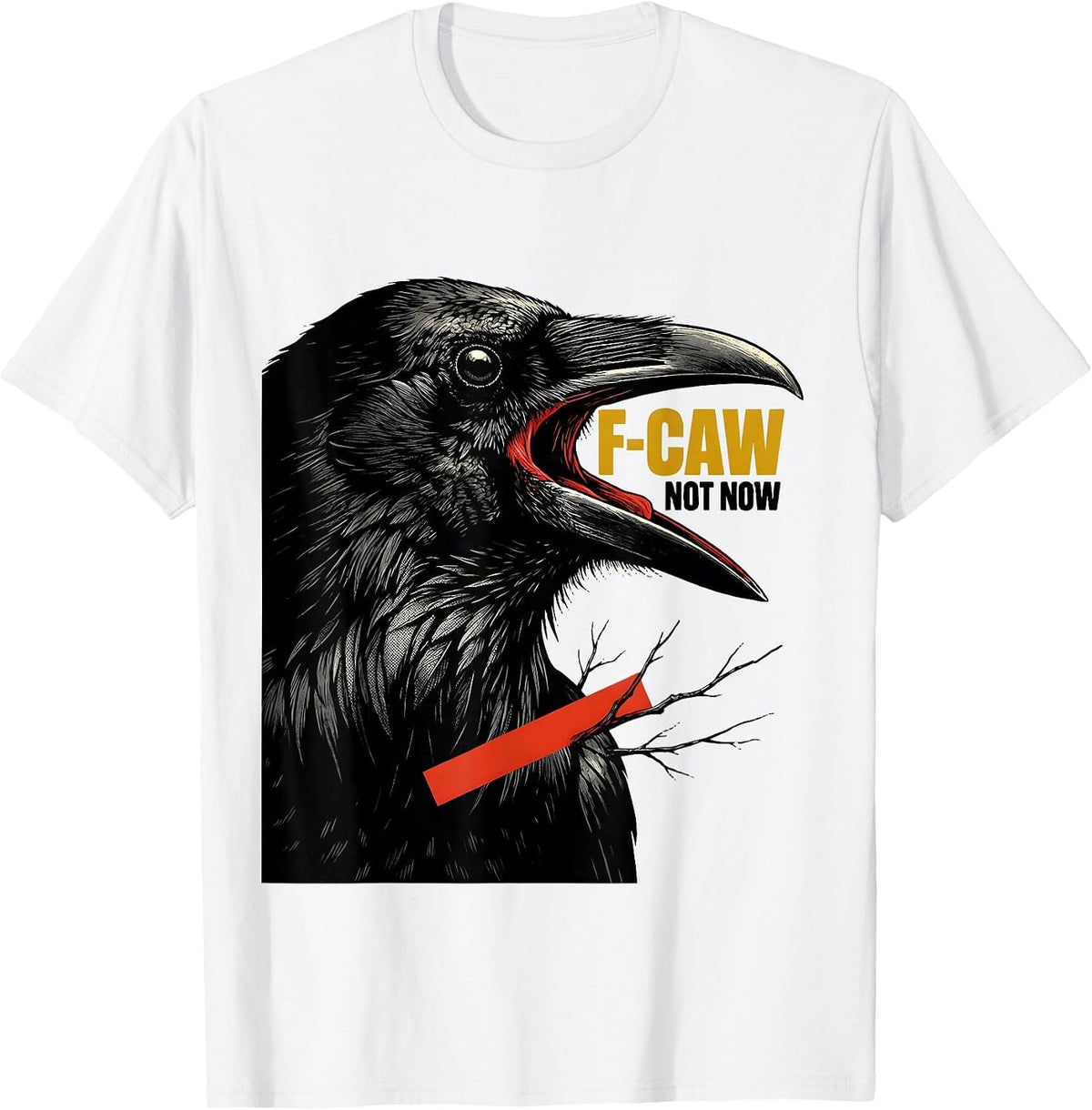 Men's F-Caw, Not Now Dark Humor Crow Bird Lover Birdwatching T-Shirt - White