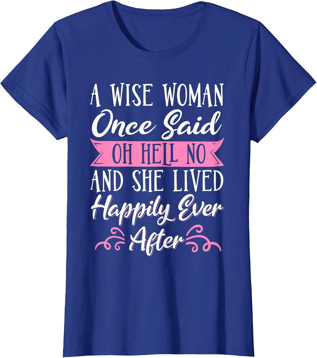 A Wise Woman Once Said Oh Hell No No T-Shirt - Royal Blue