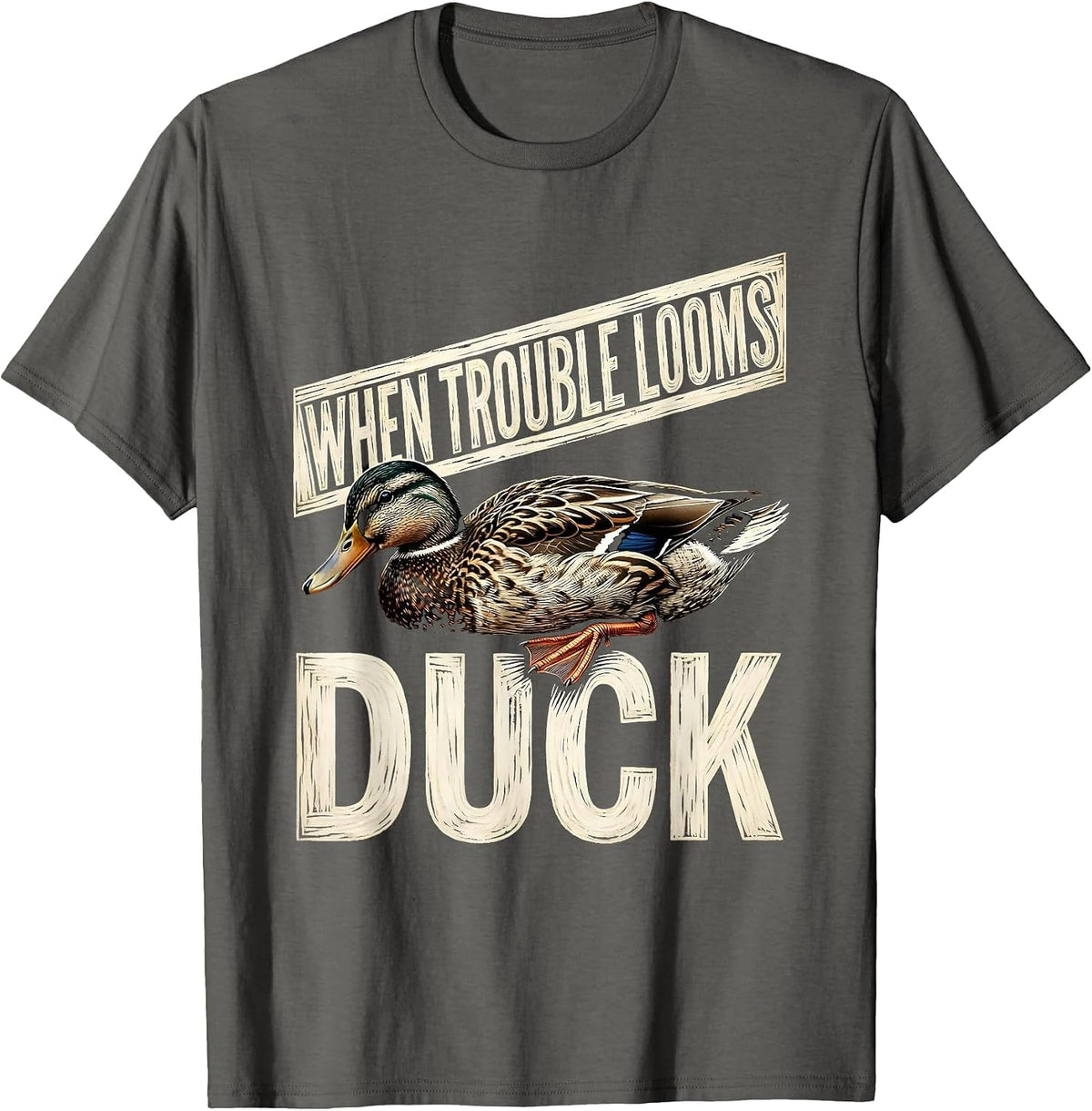 When Trouble Looms Duck Funny Duck Lover Novelty Gift T-Shirt - Asphalt Grey