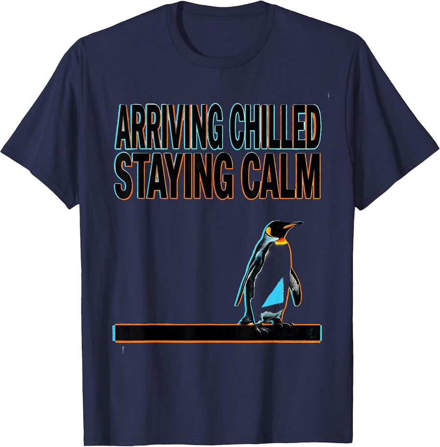 Arriving Chilled, Staying Calm Funny Penguin Lover Humor T-Shirt - Navy Blue