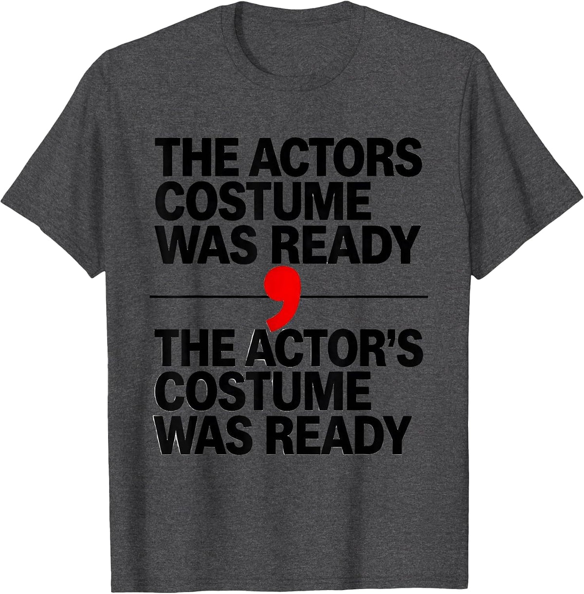 The actors costume was ready / The actor's costume was ready T-Shirt - Dark Heather Grey