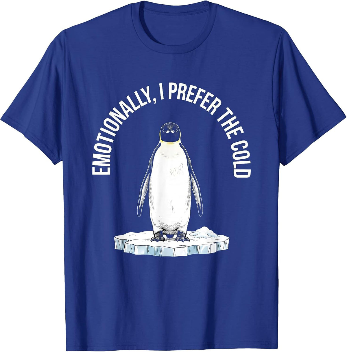 Emotionally I Prefer The Cold Funny Penguin Lover Deadpan T-Shirt - Royal Blue