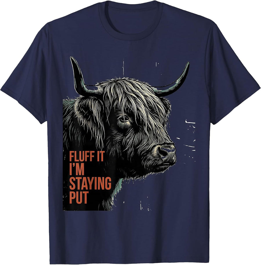 Fluff It, I'm Staying Put Funny Highland Cow Sarcastic T-Shirt - Navy Blue