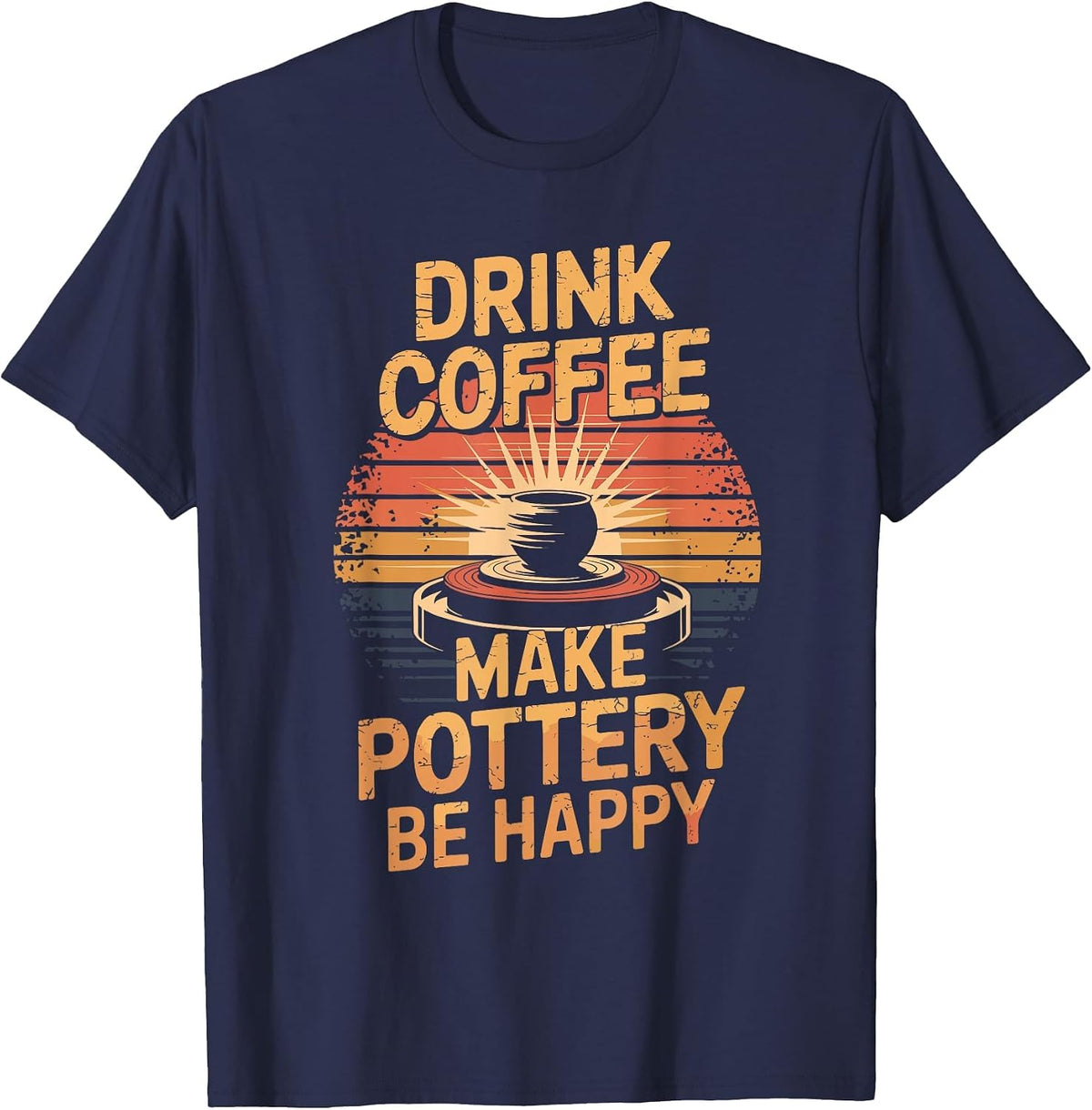 Drink Coffee Make Pottery Be Happy T-Shirt - Navy Blue
