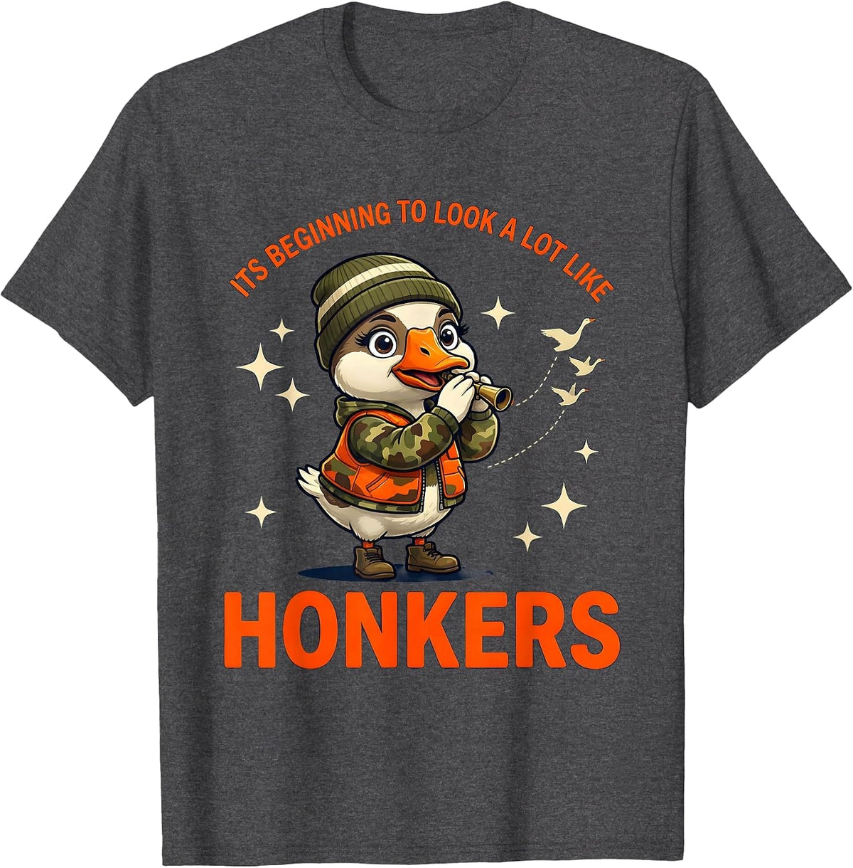 ITS BEGINNING TO LOOK A LOT LIKE HONKERS Goose Hunter T-Shirt - Dark Heather Grey