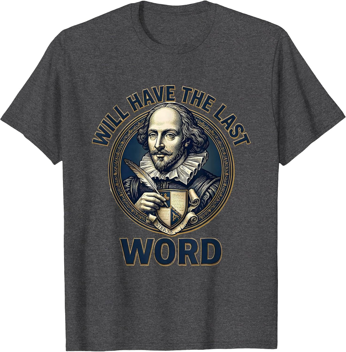 Will Have The Last Word Literary Humor Shakespeare Theater T-Shirt - Dark Heather Grey