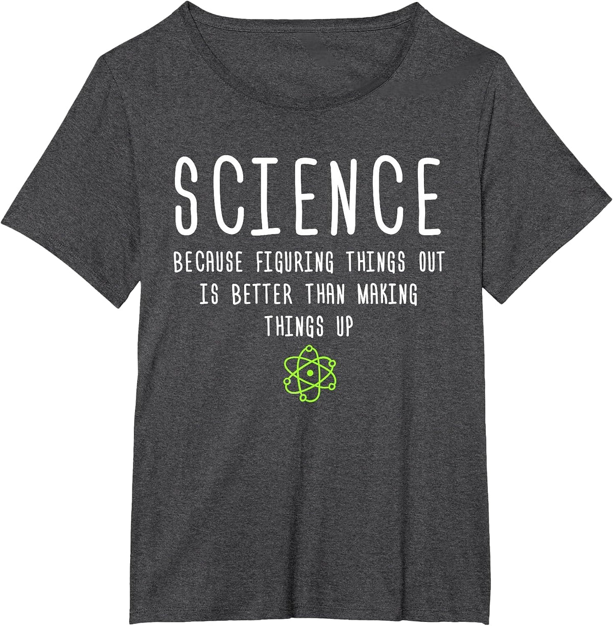 Science Because Figuring Things Out is Better Funny T-Shirt T-Shirt - Dark Heather Grey