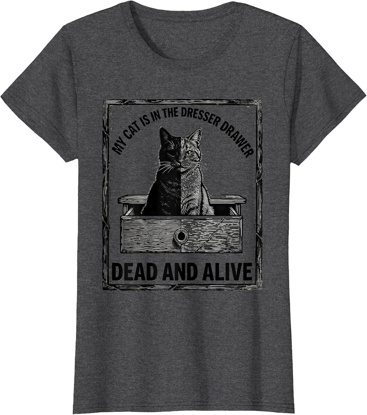 Women's My Cat Is In The Dresser Drawer, Dead And Alive Physics T-Shirt - Dark Heather Grey