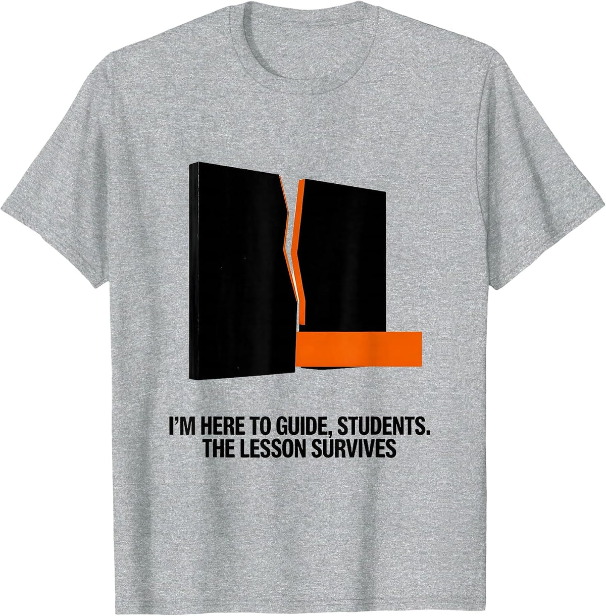Men's I'M HERE TO GUIDE, STUDENTS. THE LESSON SURVIVES Funny T-Shirt - Heather Grey