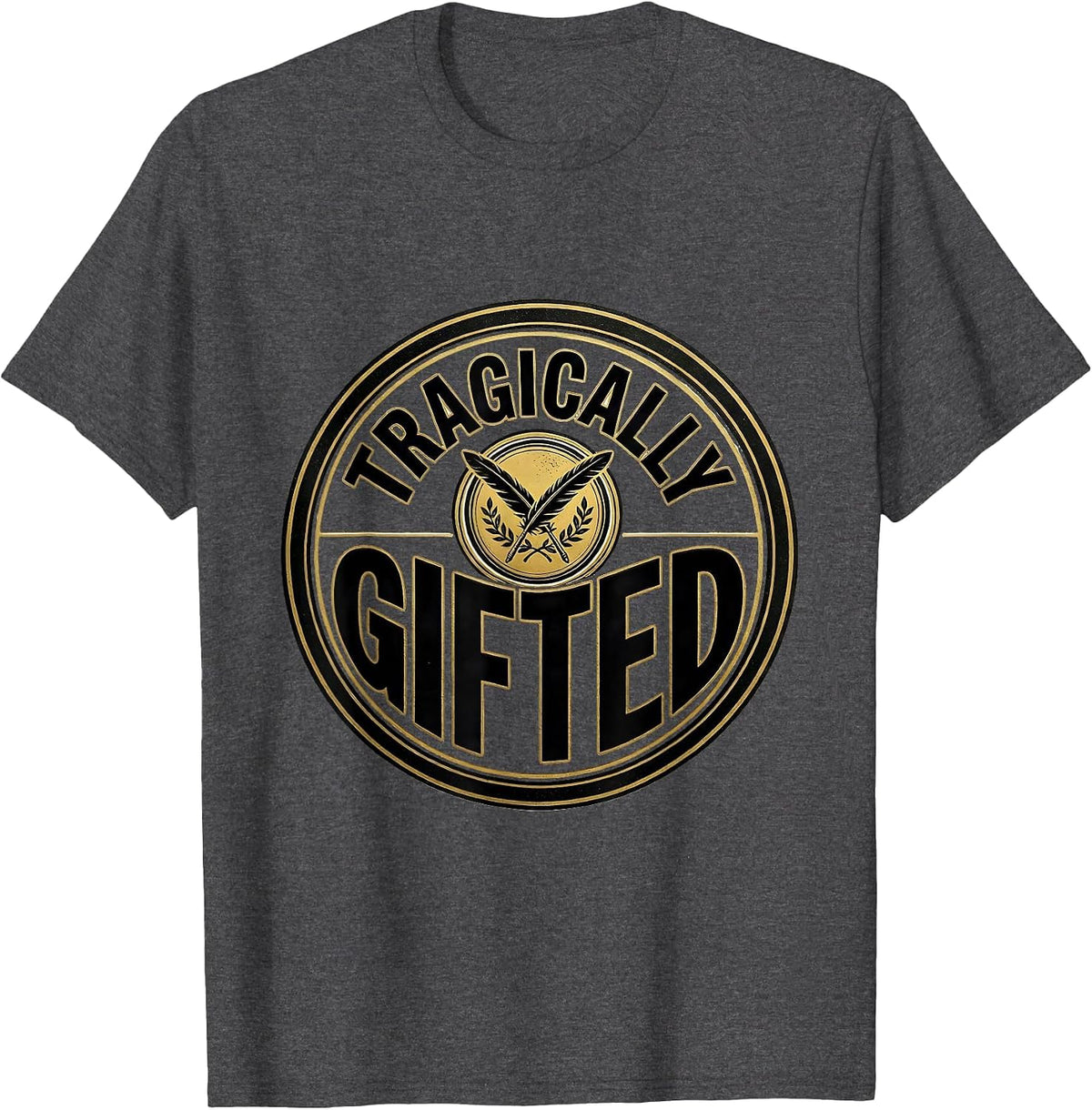 Men's Tragically Gifted Witty Literary Quote Theater Fan Gift T-Shirt - Dark Heather Grey