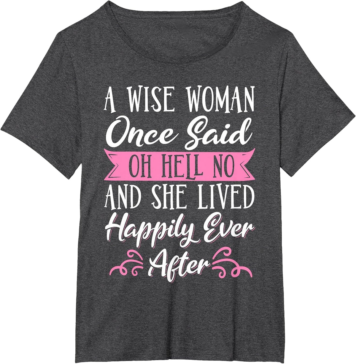 A Wise Woman Once Said Oh Hell No No T-Shirt - Dark Heather Grey