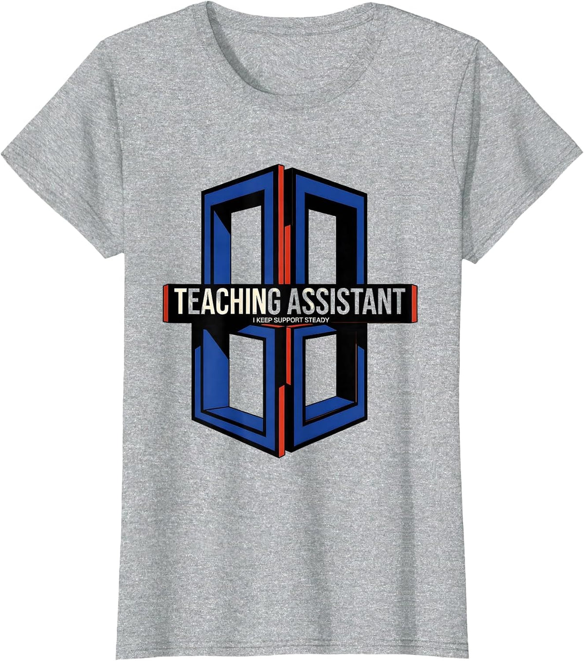 Teaching Assistant I Keep Support Steady Role Appreciation T-Shirt - Heather Grey