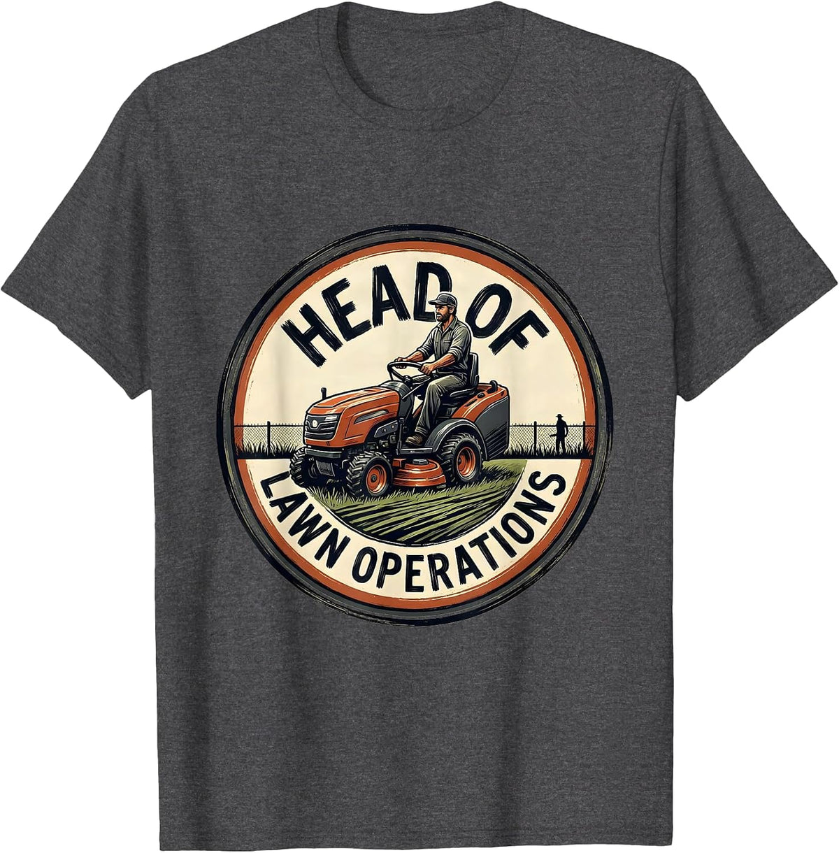Head Of Lawn Operations Funny Lawn Mower Dad Gardener Gift T-Shirt - Dark Heather Grey