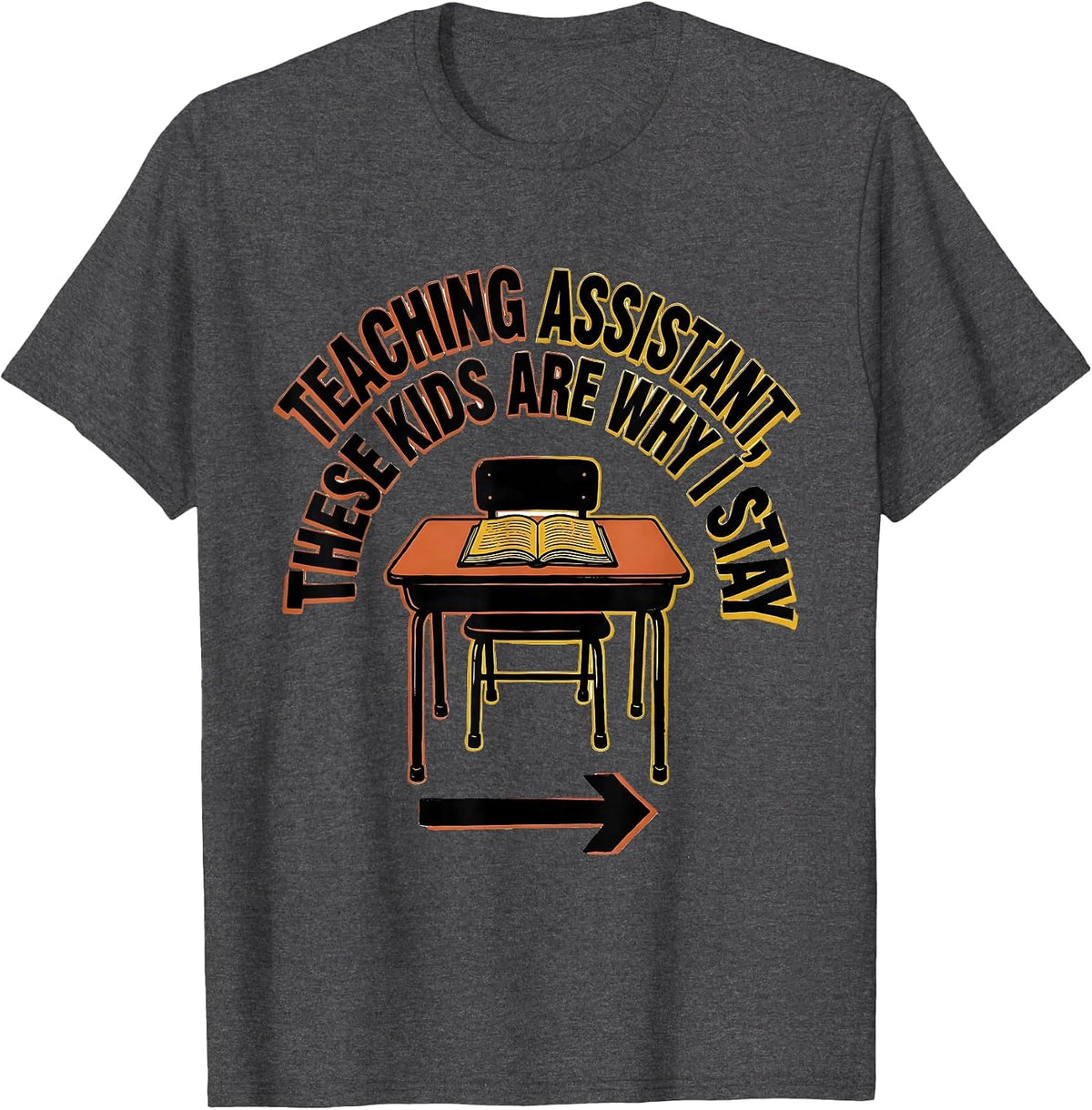 Teaching Assistant These Kids Are Why I Stay Funny T-Shirt - Dark Heather Grey