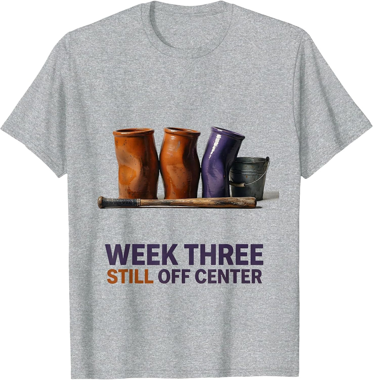 Men's Week Three, Still Off Center Funny Pottery Ceramic Artist T-Shirt - Heather Grey