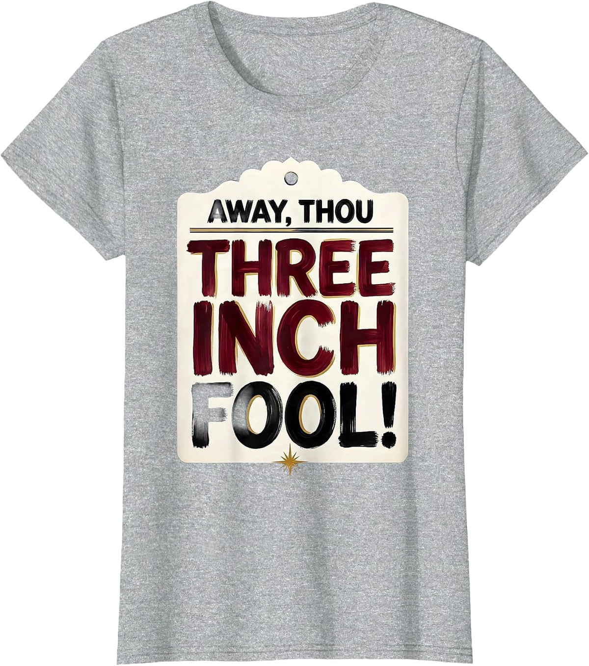Women's Away, Thou Three-Inch Fool! Shakespeare Literary Quote Humor T-Shirt - Heather Grey